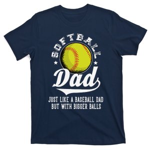 Softball Dad Like A Baseball Dad With Bigger Balls Softball T-Shirt