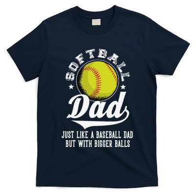 Softball Dad Like A Baseball Dad With Bigger Balls Softball T-Shirt