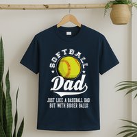 Softball Dad Like A Baseball Dad With Bigger Balls Softball T-Shirt