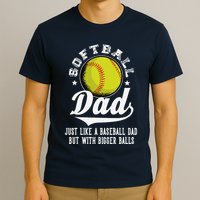 Softball Dad Like A Baseball Dad With Bigger Balls Softball T-Shirt