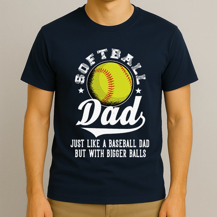 Softball Dad Like A Baseball Dad With Bigger Balls Softball T-Shirt