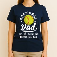 Softball Dad Like A Baseball Dad With Bigger Balls Softball T-Shirt