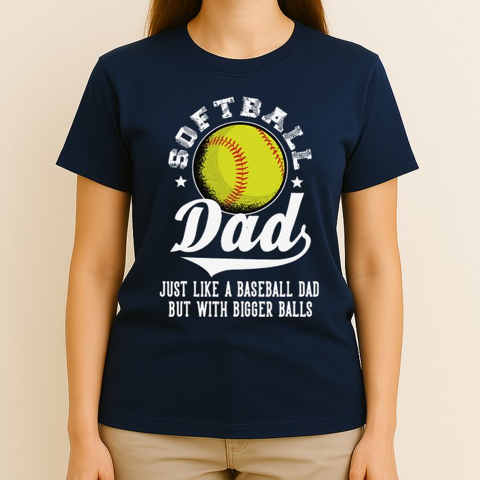 Softball Dad Like A Baseball Dad With Bigger Balls Softball T-Shirt