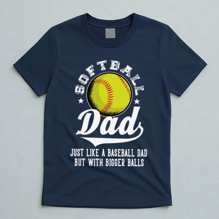 Softball Dad Like A Baseball Dad With Bigger Balls Softball T-Shirt