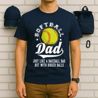 Softball Dad Like A Baseball Dad With Bigger Balls Softball T-Shirt