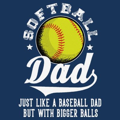 Softball Dad Like A Baseball Dad With Bigger Balls Softball T-Shirt