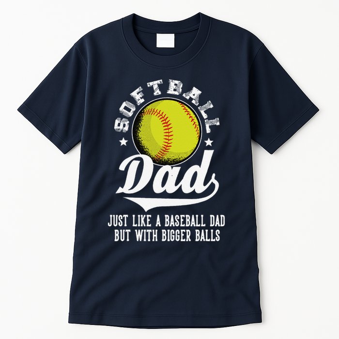 Softball Dad Like A Baseball Dad With Bigger Balls Softball Tall T-Shirt