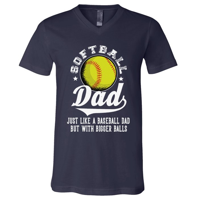 Softball Dad Like A Baseball Dad With Bigger Balls Softball V-Neck T-Shirt