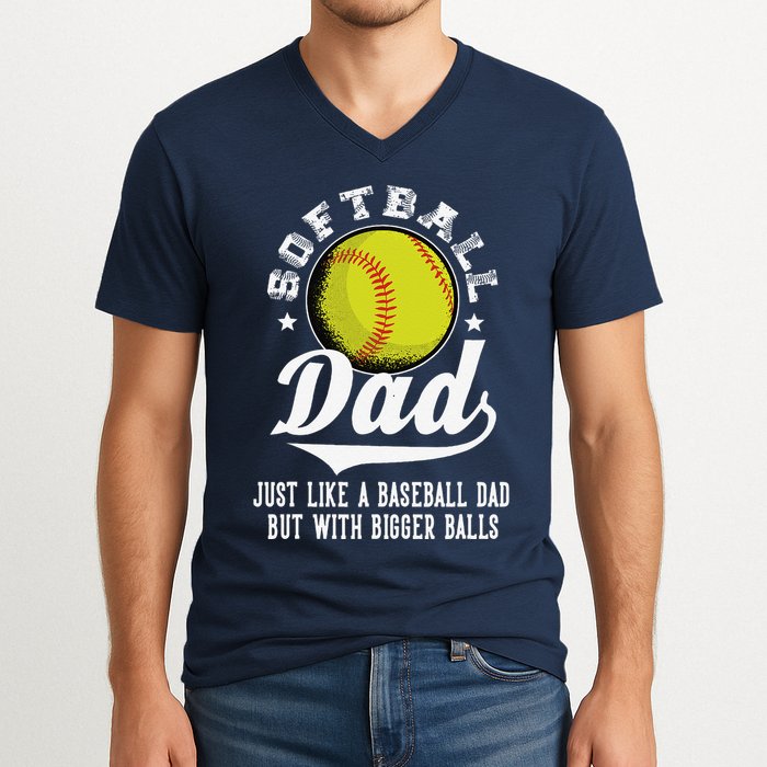 Softball Dad Like A Baseball Dad With Bigger Balls Softball V-Neck T-Shirt