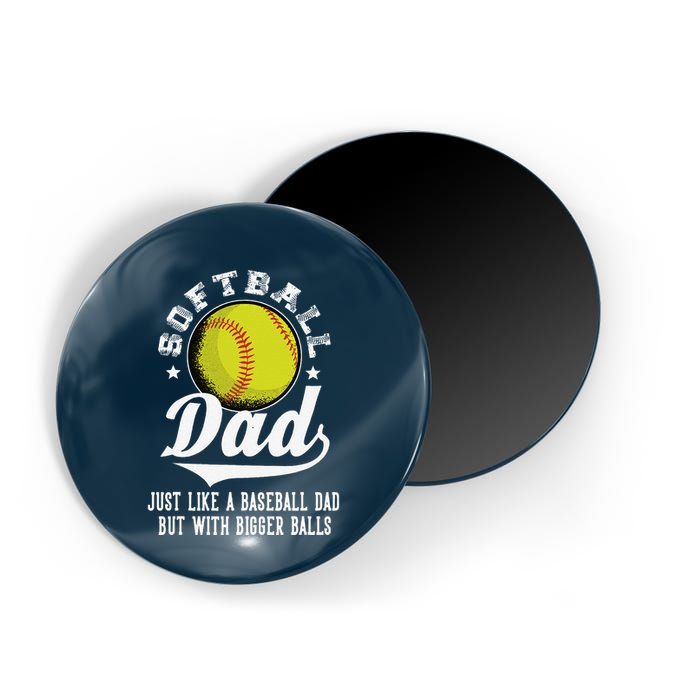 Softball Dad Like A Baseball Dad With Bigger Balls Softball Magnet