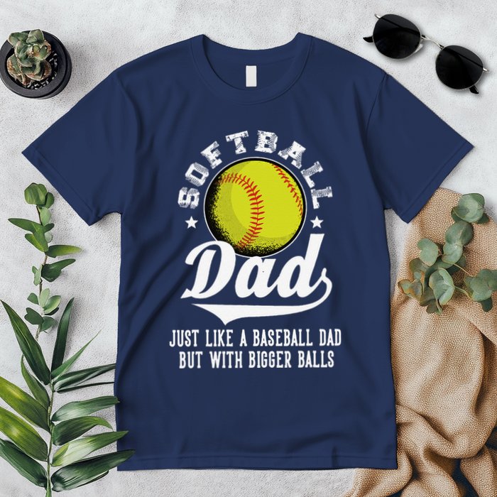 Softball Dad Like A Baseball Dad With Bigger Balls Softball Premium T-Shirt