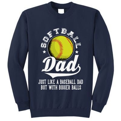 Softball Dad Like A Baseball Dad With Bigger Balls Softball Tall Sweatshirt