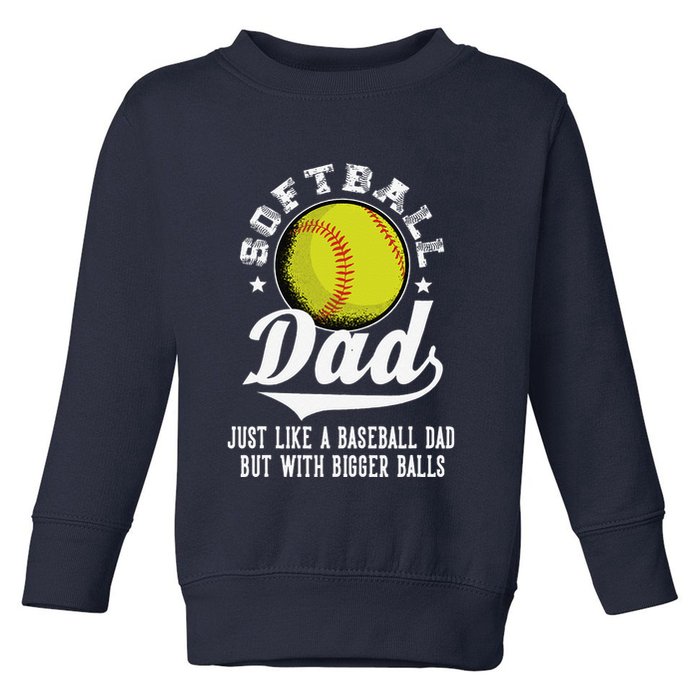Softball Dad Like A Baseball Dad With Bigger Balls Softball Toddler Sweatshirt