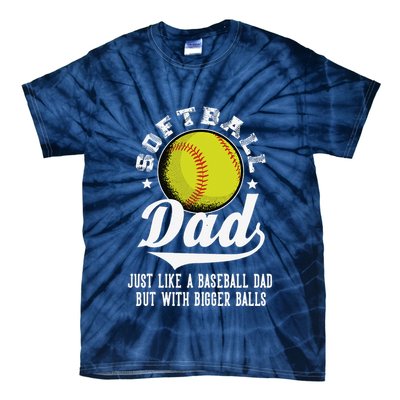 Softball Dad Like A Baseball Dad With Bigger Balls Softball Tie-Dye T-Shirt