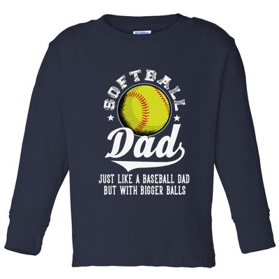 Softball Dad Like A Baseball Dad With Bigger Balls Softball Toddler Long Sleeve Shirt