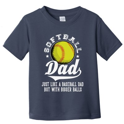 Softball Dad Like A Baseball Dad With Bigger Balls Softball Toddler T-Shirt