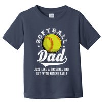 Softball Dad Like A Baseball Dad With Bigger Balls Softball Toddler T-Shirt