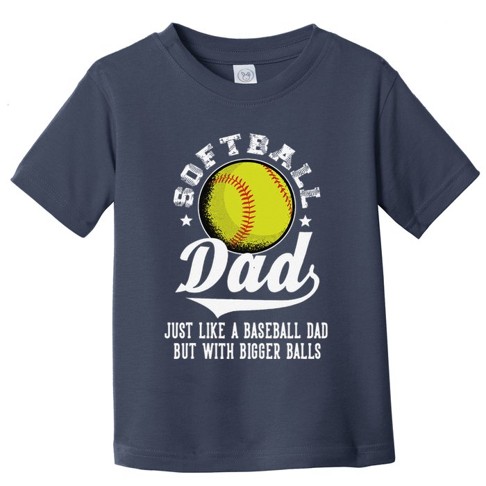 Softball Dad Like A Baseball Dad With Bigger Balls Softball Toddler T-Shirt