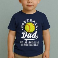 Softball Dad Like A Baseball Dad With Bigger Balls Softball Toddler T-Shirt