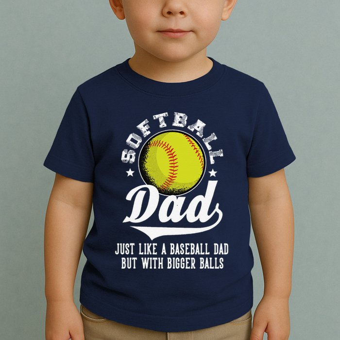 Softball Dad Like A Baseball Dad With Bigger Balls Softball Toddler T-Shirt