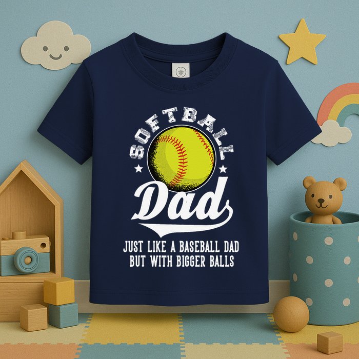 Softball Dad Like A Baseball Dad With Bigger Balls Softball Toddler T-Shirt