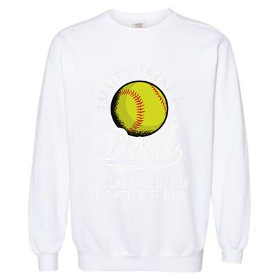 Softball Dad Like A Baseball Dad With Bigger Balls Softball Garment-Dyed Sweatshirt