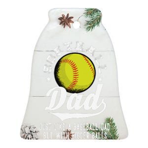 Softball Dad Like A Baseball Dad With Bigger Balls Softball Ceramic Bell Ornament