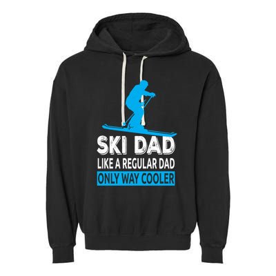 Ski Dad Like A Regular Dad Only Way Cooler Skiing Cute Gift Garment-Dyed Fleece Hoodie
