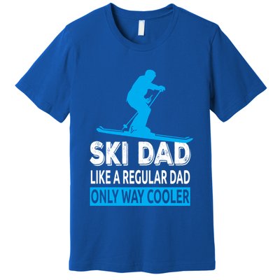 Ski Dad Like A Regular Dad Only Way Cooler Skiing Cute Gift Premium T-Shirt