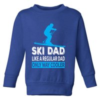 Ski Dad Like A Regular Dad Only Way Cooler Skiing Cute Gift Toddler Sweatshirt