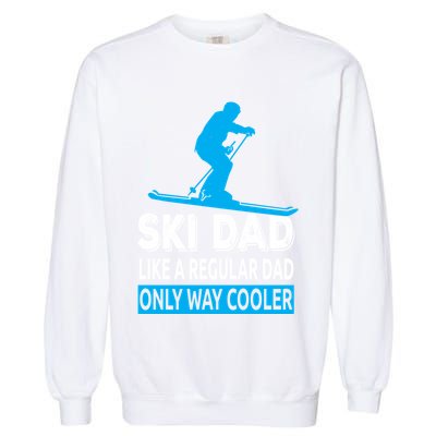 Ski Dad Like A Regular Dad Only Way Cooler Skiing Cute Gift Garment-Dyed Sweatshirt