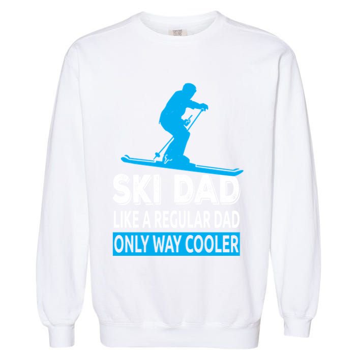 Ski Dad Like A Regular Dad Only Way Cooler Skiing Cute Gift Garment-Dyed Sweatshirt