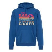 Ski Dad Like A Regular Dad But Cooler Ski Skier Meaningful Gift Premium Hoodie