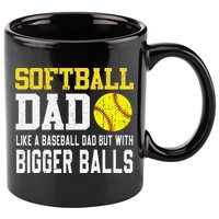 Softball Dad Like A Baseball But With Bigger Balls FatherS 11oz C Handle Ceramic Mug