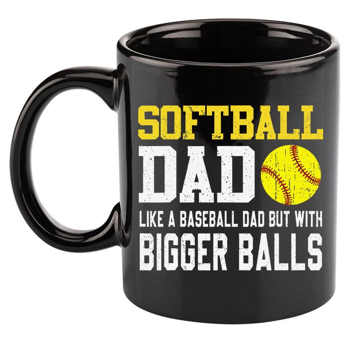 Softball Dad Like A Baseball But With Bigger Balls FatherS 11oz C Handle Ceramic Mug