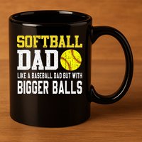 Softball Dad Like A Baseball But With Bigger Balls FatherS 11oz C Handle Ceramic Mug