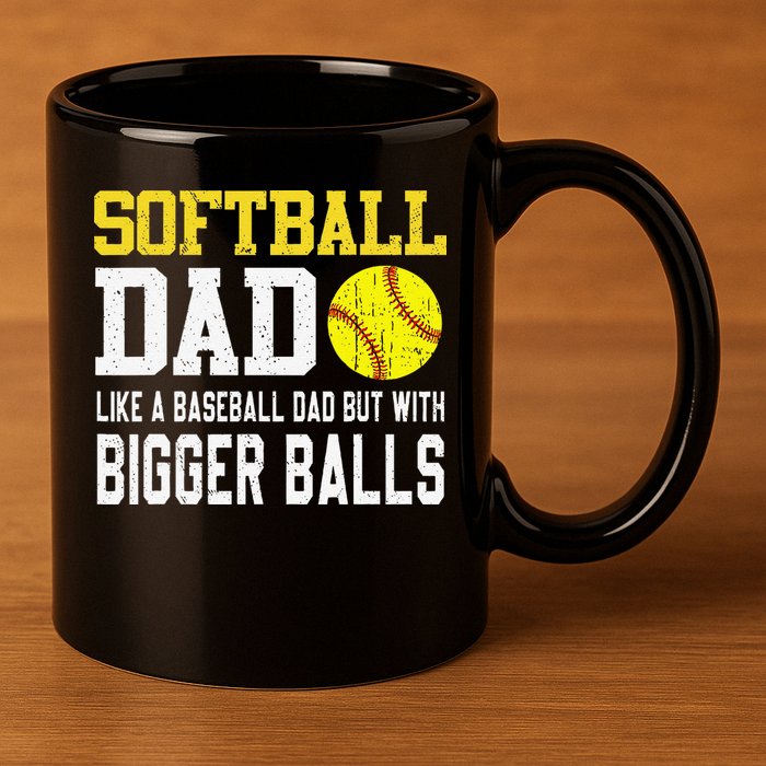 Softball Dad Like A Baseball But With Bigger Balls FatherS 11oz C Handle Ceramic Mug