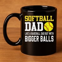 Softball Dad Like A Baseball But With Bigger Balls FatherS 11oz C Handle Ceramic Mug
