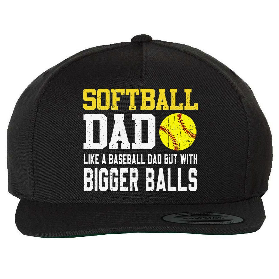 Softball Dad Like A Baseball But With Bigger Balls FatherS Wool Snapback Cap