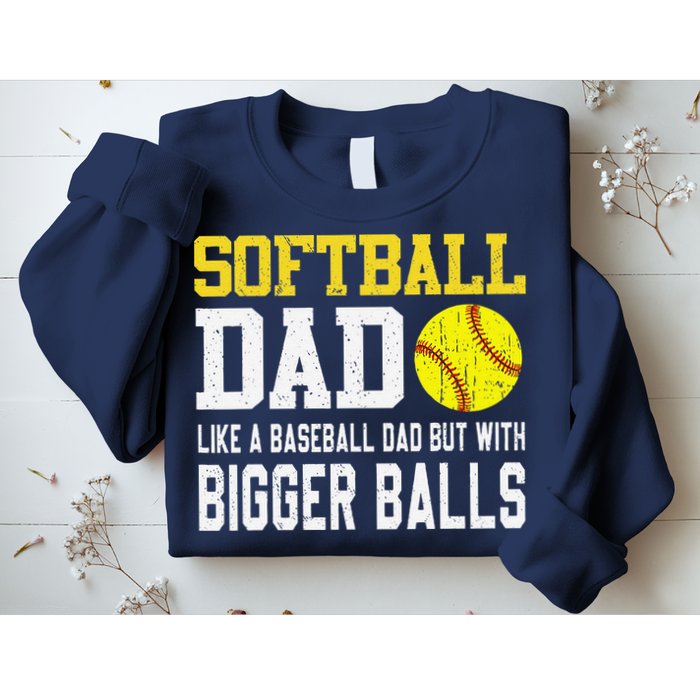 Softball Dad Like A Baseball But With Bigger Balls FatherS Sweatshirt