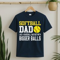 Softball Dad Like A Baseball But With Bigger Balls FatherS T-Shirt