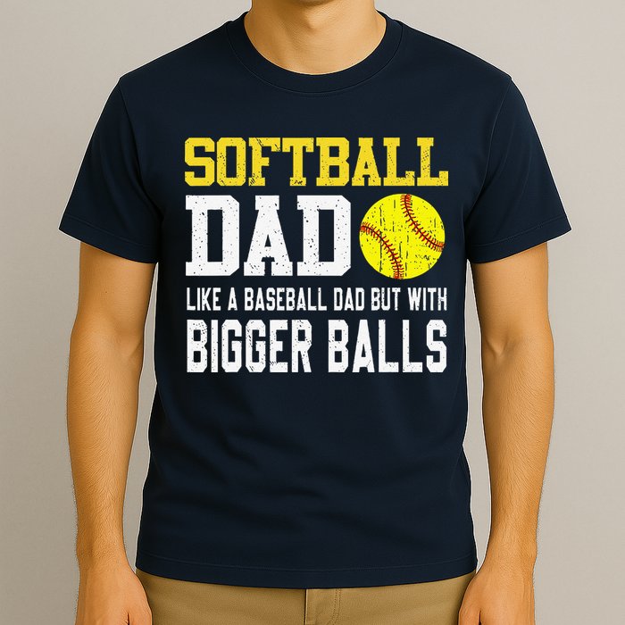 Softball Dad Like A Baseball But With Bigger Balls FatherS T-Shirt