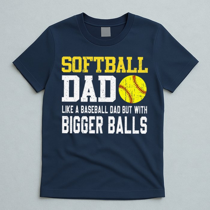 Softball Dad Like A Baseball But With Bigger Balls FatherS T-Shirt