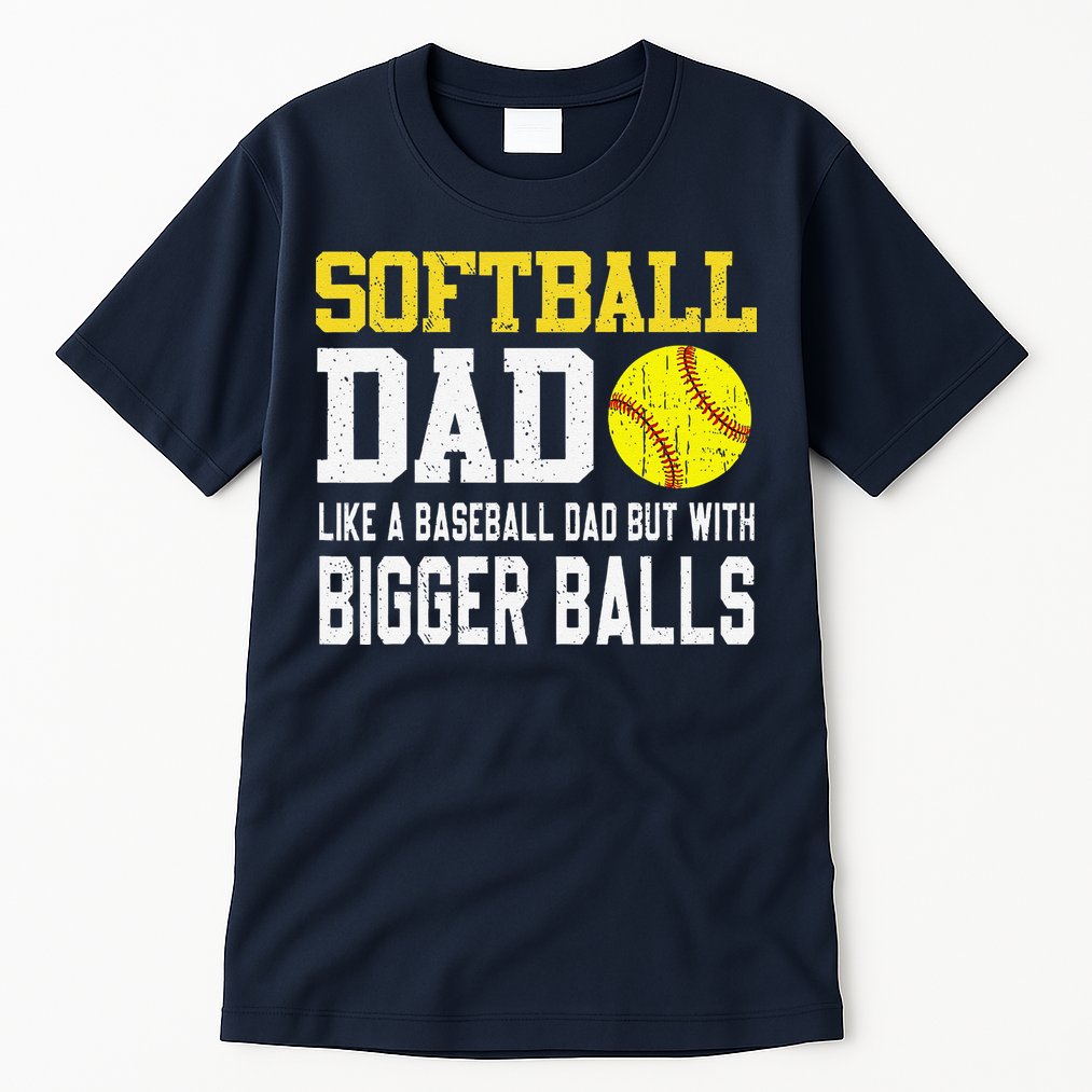 Softball Dad Like A Baseball But With Bigger Balls FatherS Tall T-Shirt