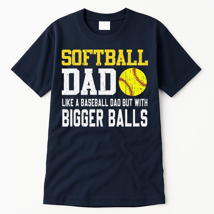 Softball Dad Like A Baseball But With Bigger Balls FatherS Tall T-Shirt