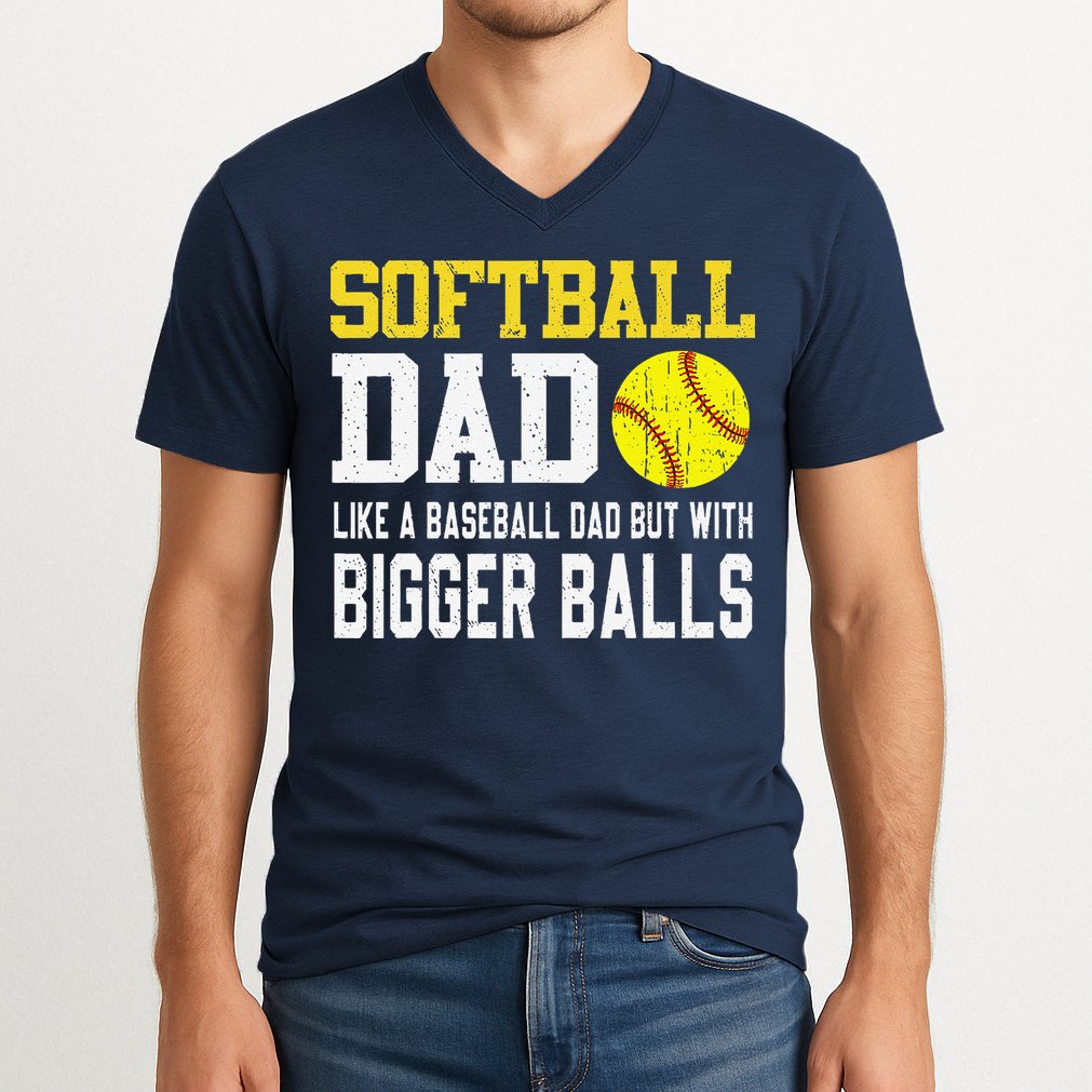 Softball Dad Like A Baseball But With Bigger Balls FatherS V-Neck T-Shirt