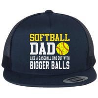 Softball Dad Like A Baseball But With Bigger Balls FatherS Flat Bill Trucker Hat