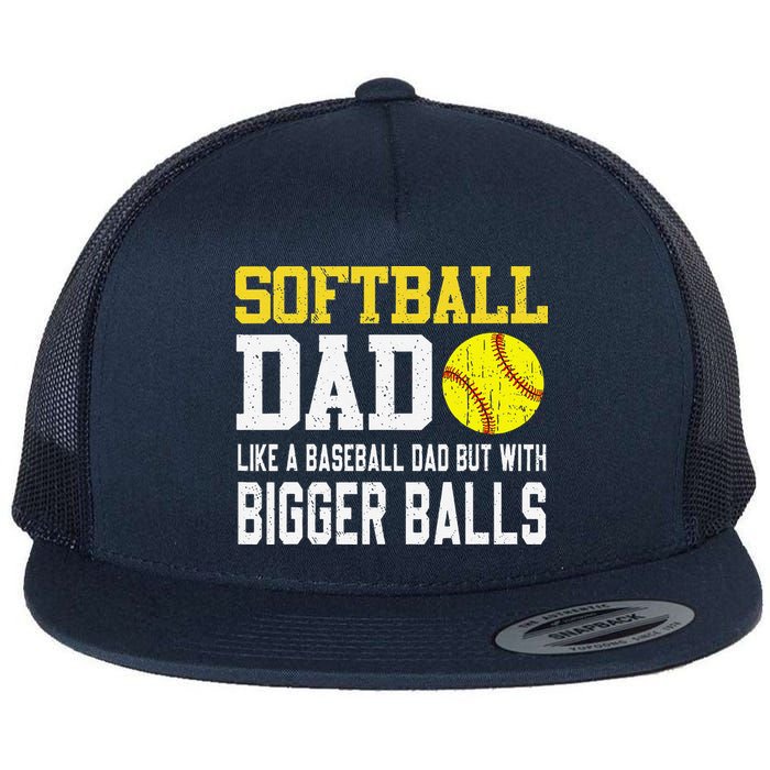 Softball Dad Like A Baseball But With Bigger Balls FatherS Flat Bill Trucker Hat