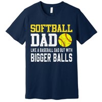 Softball Dad Like A Baseball But With Bigger Balls FatherS Premium T-Shirt