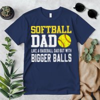 Softball Dad Like A Baseball But With Bigger Balls FatherS Premium T-Shirt